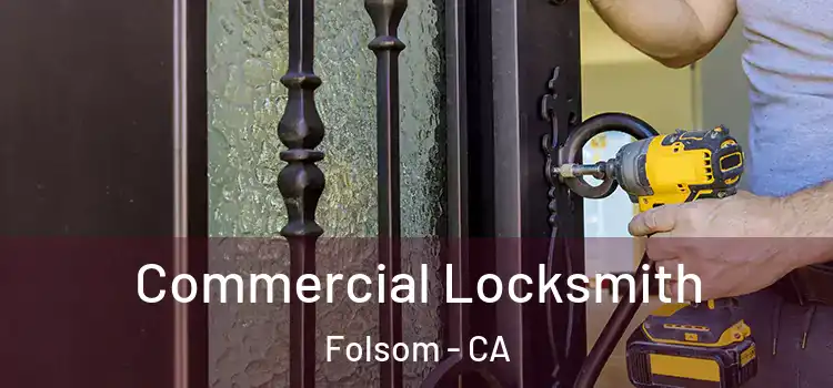 Commercial Locksmith Folsom - CA