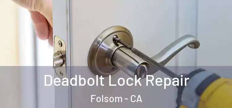 Deadbolt Lock Repair Folsom - CA