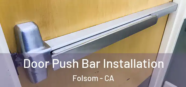 Door Push Bar Installation Folsom - CA