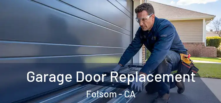  Garage Door Replacement Folsom - CA