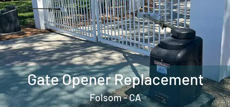  Gate Opener Replacement Folsom - CA