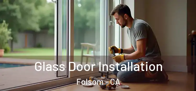 Glass Door Installation Folsom - CA