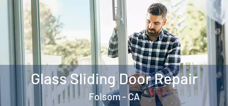 Glass Sliding Door Repair Folsom - CA