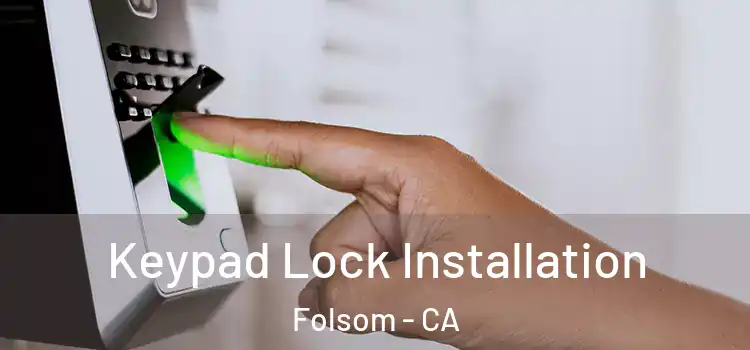 Keypad Lock Installation Folsom - CA