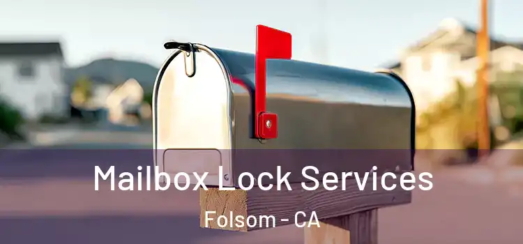  Mailbox Lock Services Folsom - CA