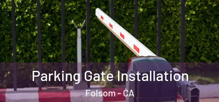 Parking Gate Installation Folsom - CA