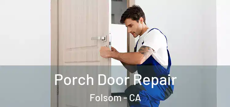  Porch Door Repair Folsom - CA