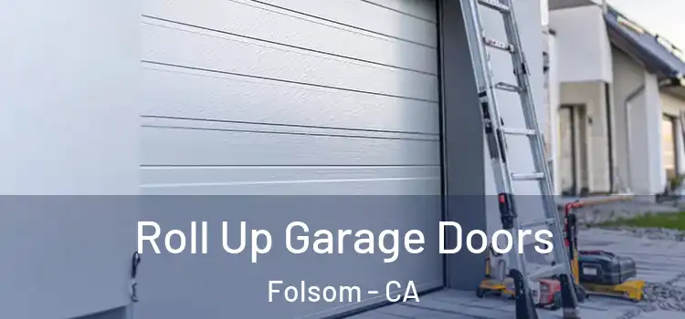  Roll Up Garage Doors Folsom - CA