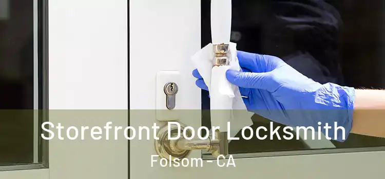  Storefront Door Locksmith Folsom - CA
