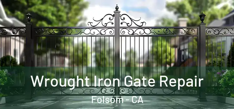 Wrought Iron Gate Repair Folsom - CA